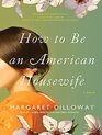 How to Be an American Housewife A Novel