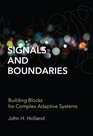 Signals and Boundaries Building Blocks for Complex Adaptive Systems