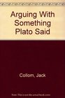 Arguing With Something Plato Said
