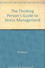 The Thinking Person's Guide to Stress Management