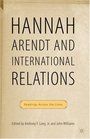 Hannah Arendt and International Relations Readings Across the Lines