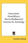 Geocentric Genethliacs Seven Rudimental Lessons In Astrology