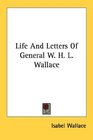Life And Letters Of General W H L Wallace