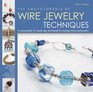 The Encyclopedia of Wire Jewelry Making Techniques A Compendium of StepbyStep Techniques for Making WireBased Jewelry