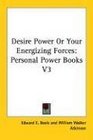 Desire Power Or Your Energizing Forces Personal Power Books V3