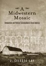 A Midwestern Mosaic Immigration and Political Socialization in Rural America