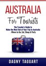 Australia For Tourists  The Traveler's Guide to Make the Most Out of Your Trip to Australia  Where to Go Eat Sleep  Party
