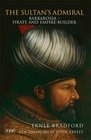 The Sultan's Admiral Barbarossa Pirate and Empire Builder