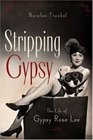 Stripping Gypsy The Life of Gypsy Rose Lee