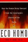 Eco Homo How the Human Being Emerged from the Cataclysmic History of the Earth