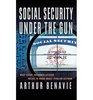Social Security Under the Gun What Every Informed Citizen Needs to Know About Pension Reform