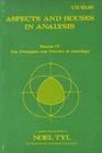 Aspects and Houses in Analysis Volume IV The Principles and Practice of Astrology