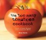 The Too Many Tomatoes Cookbook Classic and Exotic Recipes from Around the World