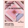 Turn Me over I'm Reversible Quick and Easy Reversible Quilts