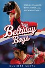 Beltway Boys Stephen Strasberg Bryce Harper and the Rise of the Nationals