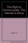 The Right to Communicate the Internet in Africa Article 19