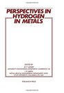 Perspectives in Hydrogen in Metals Collected Papers on the Effect of Hydrogen on the Properties of Metals and Alloys