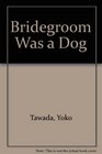 Bridegroom Was a Dog