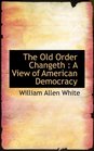 The Old Order Changeth A View of American Democracy