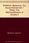 BUNDLE Ballantine Our Social World   Ritzer The McDonaldization of Society 5