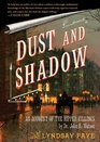 Dust and Shadow An Account of the Ripper Killings by Dr John H Watson