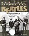 How They Became the Beatles A Definitive History of the Early Years 19601964