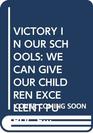 Victory in Our Schools We Can Give Our Children Excellent Public Education