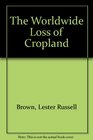 The Worldwide Loss of Cropland