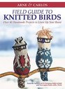 Arne  Carlos' Field Guide to Knitted Birds Over 40 Handmade Projects to Liven Up Your Roost