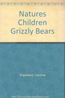 Natures Children Grizzly Bears