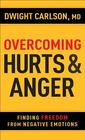 Overcoming Hurts and Anger Finding Freedom from Negative Emotions