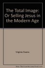Total Image the Or Selling Jesus in the Modern Age