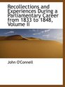 Recollections and Experiences During a Parliamentary Career from 1833 to 1848 Volume II