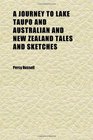A Journey to Lake Taupo and Australian and New Zealand Tales and Sketches