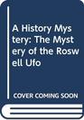 A History Mystery The Mystery of the Roswell Ufo