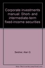 Corporate investments manual Short and intermediateterm fixedincome securities
