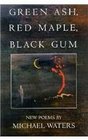 Green Ash Red Maple Black Gum Poems
