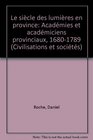 Le siecle des lumieres en province Academies et academiciens provinciaux 16801789
