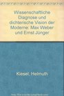 Wissenschaftliche Diagnose und dichterische Vision der Moderne Max Weber und Ernst Junger