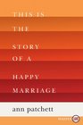 This Is the Story of a Happy Marriage (Larger Print)
