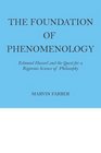 The Foundation of Phenomenology Edmund Husserl and the Quest for a Rigorous Science of Philosophy
