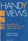 Handy Views Radiographic Positioning of the Hand and Wrist