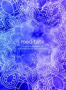 Meditate A Guided Journal to Cultivate Peace and Presence