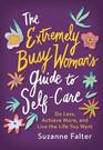 The Extremely Busy Woman's Guide to SelfCare Do Less Achieve More and Live the Life You Want