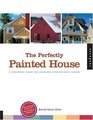 Perfectly Painted House A Foolproof Guide for Choosing Exterior Colors for Your Home