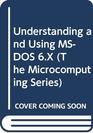 Understanding and Using MSDOS 6X