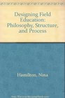 Designing Field Education Philosophy Structure and Process