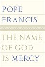 The Name of God is Mercy A Conversation with Andrea Tornielli