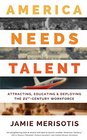 America Needs Talent Attracting Educating  Deploying the 21stCentury Workforce