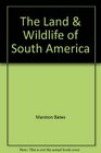 The Land  Wildlife of South America